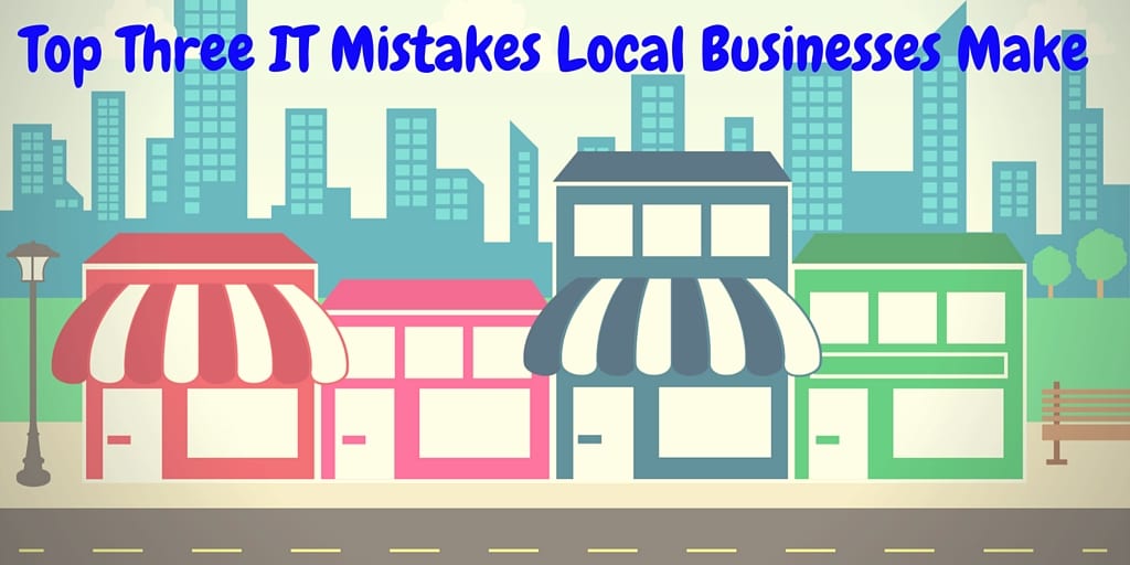 Top Three IT Mistakes your business make
