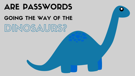 Are passwords going the way of the dinosaurs?