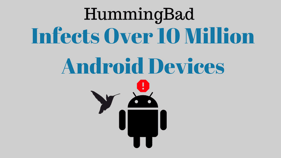 HummingBad infects over 10 Million android devices