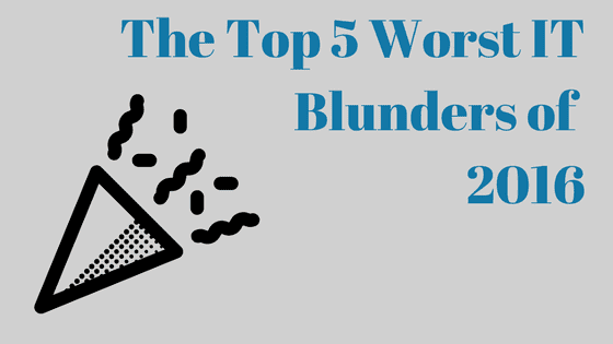top 5 worst IT blunders of 2016