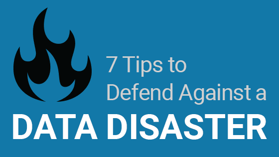 7 tips to defend against a data disaster