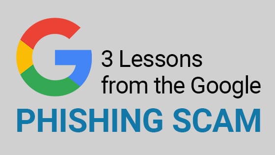3 lessons from the Google phishing scam