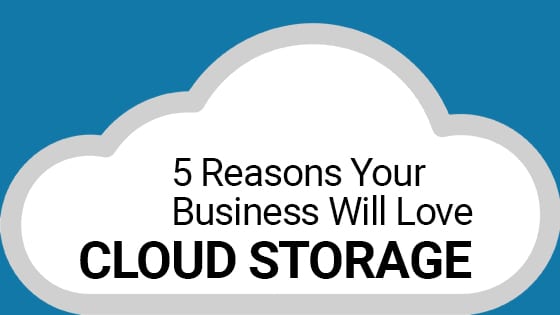 5 reasons your business will love cloud storage
