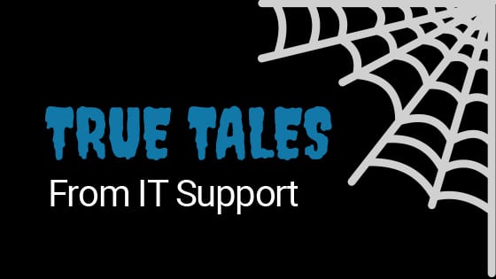 True Tales from IT support